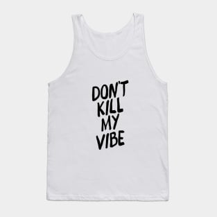 Don't Kill My Vibe Tank Top